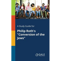 A Study Guide for Philip Roth's "Conversion of the Jews" - Paperback