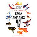 Cut & Assemble Paper Airplanes That Fly: 8 Models in Full Color - Paperback