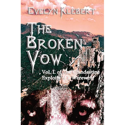 The Broken Vow: Vol. I. of The Clandestine Exploits of a Werewolf - Paperback