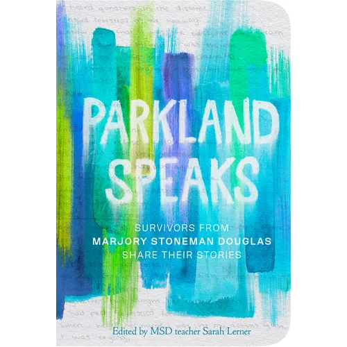 Parkland Speaks: Survivors from Marjory Stoneman Douglas Share Their Stories - Paperback