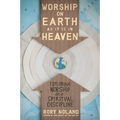 The Worship on Earth as It Is in Heaven: Exploring Worship as a Spiritual Discipline - Paperback