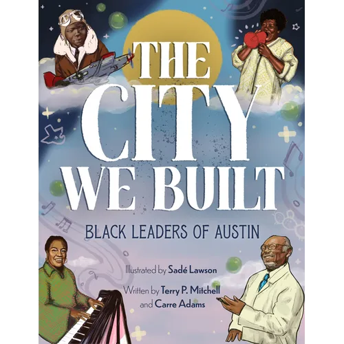 The City We Built: Black Leaders of Austin - Hardcover