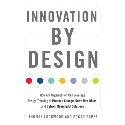 Innovation by Design: How Any Organization Can Leverage Design Thinking to Produce Change, Drive New Ideas, and Deliver Meaningful Solutions - Paperback