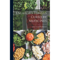 Enlarged Tonsils Cured by Medicines - Paperback
