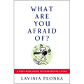 What Are You Afraid Of?: A Body/Mind Guide to Courageous Living - Paperback