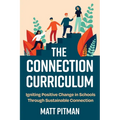 The Connection Curriculum: Igniting Positive Change in Schools Through Sustainable Connection - Paperback