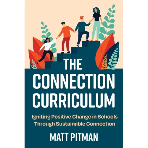 The Connection Curriculum: Igniting Positive Change in Schools Through Sustainable Connection - Paperback