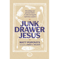 Junk Drawer Jesus: Discarding Your Spiritual Clutter and Rediscovering the Supremacy of Grace - Paperback