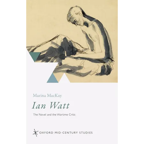 Ian Watt: The Novel and the Wartime Critic - Hardcover