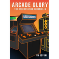 Arcade Glory: The Cyberstation Chronicles - Paperback