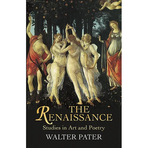The Renaissance: Studies in Art and Poetry - Paperback