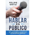 Hablar en Público: Tips y Estrategias para Superar el Miedo a Hablar en Público y Dar un Discurso Poderoso (Public speaking spanish version) - Paperback