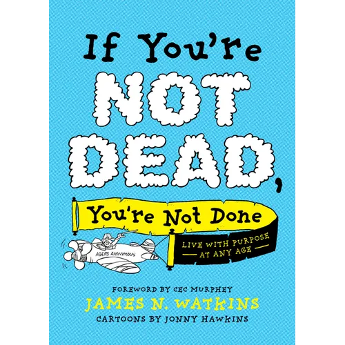 If You're Not Dead, You're Not Done: Live with Purpose at Any Age - Paperback