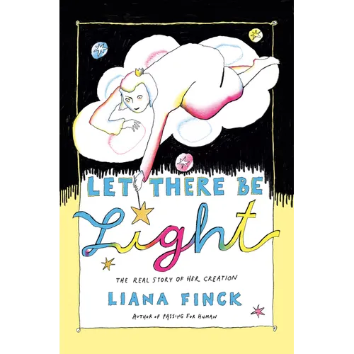 Let There Be Light: The Real Story of Her Creation - Hardcover