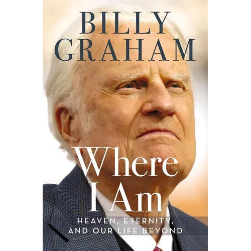 Where I Am: Heaven, Eternity, and Our Life Beyond - Hardcover