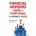 Financial Advisors in Banks and Credit Unions: Your Blueprint for Success - Paperback