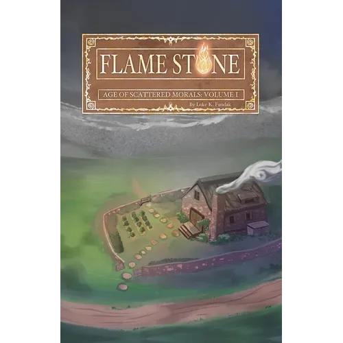 Flame Stone: Age of Scattered Morals Volume I - Paperback