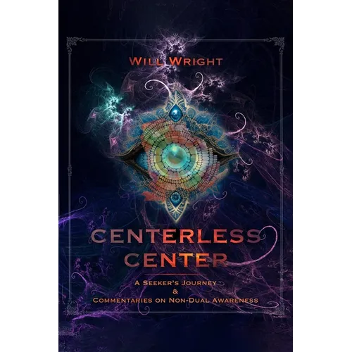 Centerless Center: A Seeker's Journey & Commentaries on Non-Dual Awareness - Paperback