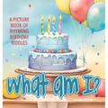 What Am I? Birthday: A Picture Book of Read-Aloud, Rhyming Birthday Riddles - Hardcover