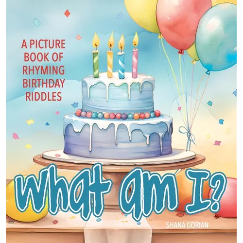 What Am I? Birthday: A Picture Book of Read-Aloud, Rhyming Birthday Riddles - Hardcover