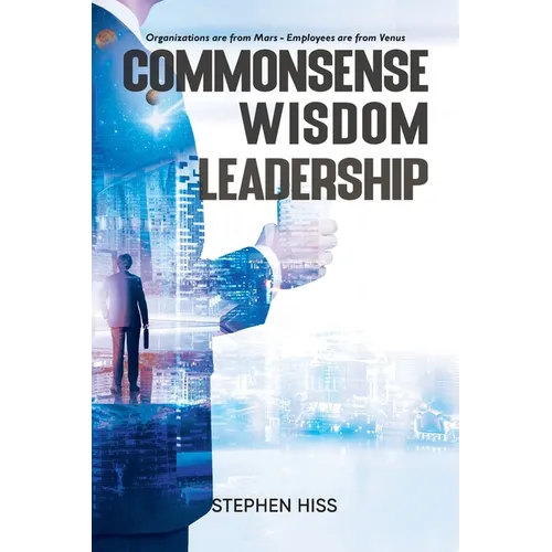 Commonsense - Wisdom - Leadership: Organizations are from Mars - Employees are from Venus - Paperback