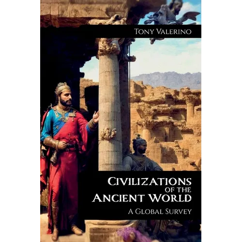 Civilizations of the Ancient World, A Global Survey - Paperback