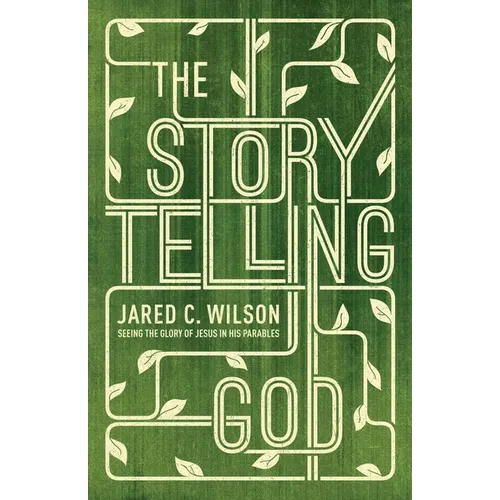 The Storytelling God: Seeing the Glory of Jesus in His Parables - Paperback