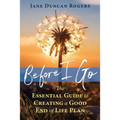 Before I Go: The Essential Guide to Creating a Good End of Life Plan - Paperback