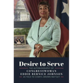 Desire to Serve: The Autobiography of Congresswoman Eddie Bernice Johnson - Hardcover