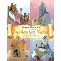 Enchanted Cakes for Children: A Step-By-Step Guide to Creating Magical Cakes - Hardcover