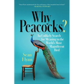 Why Peacocks?: An Unlikely Search for Meaning in the World's Most Magnificent Bird - Paperback