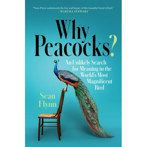 Why Peacocks?: An Unlikely Search for Meaning in the World's Most Magnificent Bird - Paperback