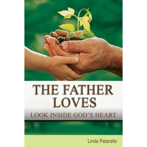 The Father Loves: Look Inside God's Heart - Paperback