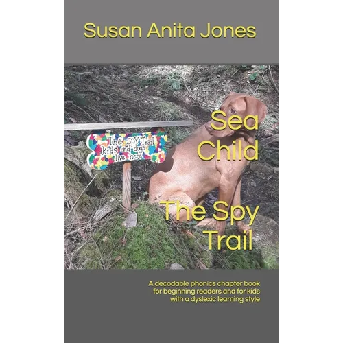 Sea Child THE SPY TRAIL: A decodable phonics chapter book for beginning readers and for kids with a dyslexic learning style - Paperback