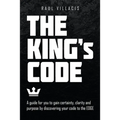 The King's Code: A Guide for You to Gain Certainty, Clarity and Purpose by Discovering Your Code to the Edge - Paperback