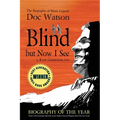 Blind but Now I See: The Biography of Music Legend Doc Watson - Paperback
