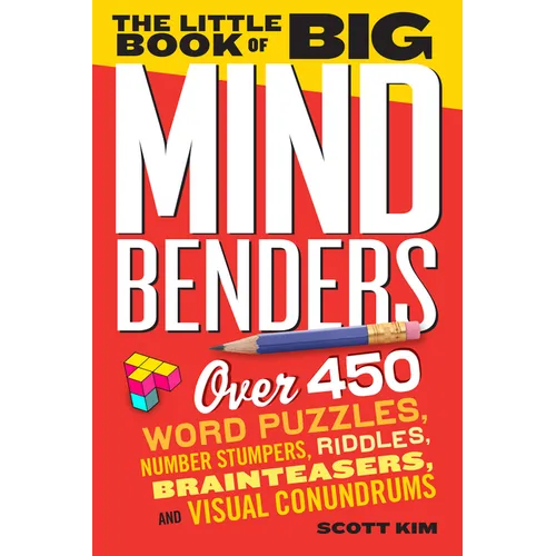 The Little Book of Big Mind Benders: Over 450 Word Puzzles, Number Stumpers, Riddles, Brainteasers, and Visual Conundrums - Paperback