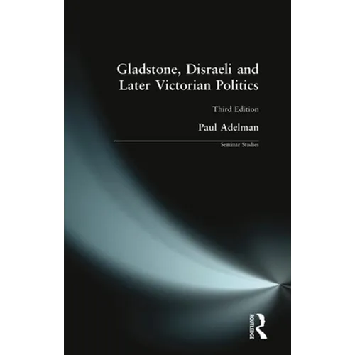 Gladstone, Disraeli and Later Victorian Politics - Paperback