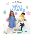 Tilly and the Buttons: Mini Makes: Sewing Patterns to Make for Kids Aged 0-12 Years - Paperback