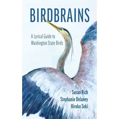 Birdbrains: A Lyrical Guide to Washington State Birds - Hardcover