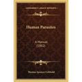 Human Parasites: A Manual (1882) - Paperback