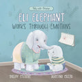 Eli Elephant Works Through Emotions: Practicing Kindness Along the Way - Paperback