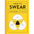 How to Swear: An Illustrated Guide - Hardcover