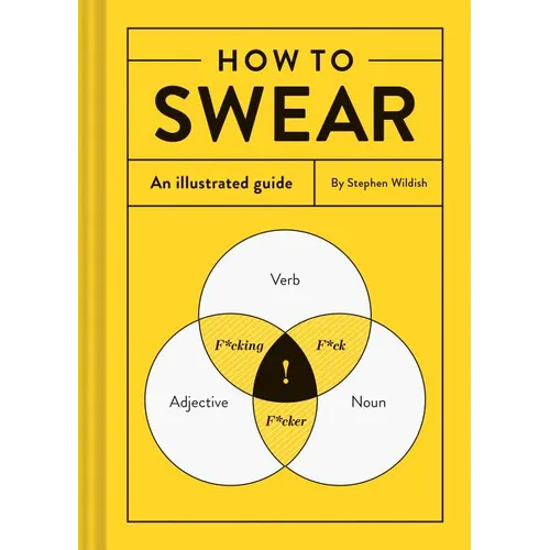 How to Swear: An Illustrated Guide - Hardcover