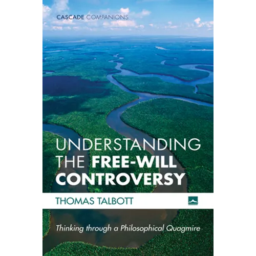 Understanding the Free-Will Controversy: Thinking Through a Philosophical Quagmire - Paperback