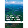 Understanding the Free-Will Controversy: Thinking Through a Philosophical Quagmire - Paperback