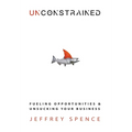 Unconstrained: Fueling Opportunities & Unsucking Your Business - Hardcover