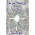 Holy Hostage: From Hussein's Prison to Healing Others - Paperback