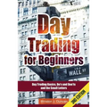 Day Trading: Day Trading for Beginners - Options Trading and Stock Trading Explained: Day Trading Basics and Day Trading Strategies - Paperback