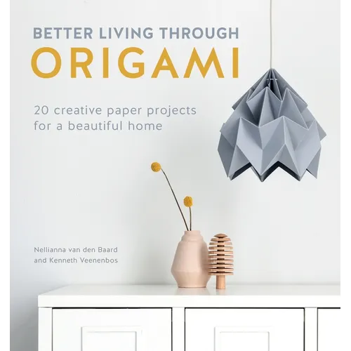 Better Living Through Origami: 20 Creative Paper Projects for a Beautiful Home - Paperback